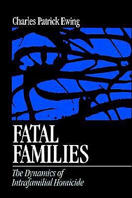 Fatal Families: The Dynamics of Intrafamilial Homicide - Charles Patrick Ewing - Livros - SAGE Publications Inc - 9780761907596 - 10 de setembro de 1997