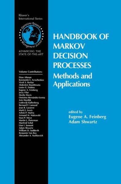 Handbook of Markov Decision Processes: Methods and Applications - International Series in Operations Research & Management Science - Egene a Feinberg - Books - Springer - 9780792374596 - September 30, 2001