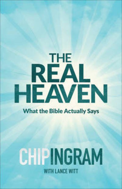 Cover for Chip Ingram · The Real Heaven – What the Bible Actually Says (Paperback Book) (2017)