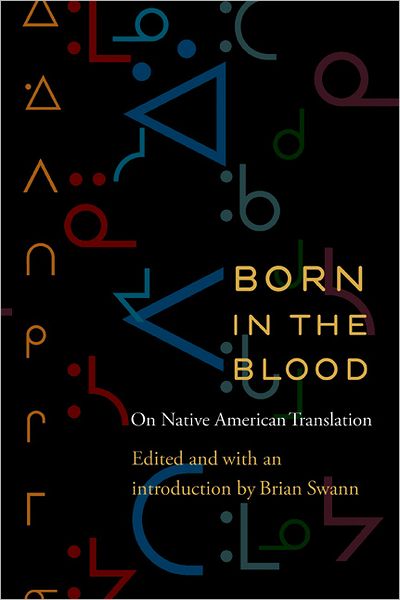 Cover for Brian Swann · Born in the Blood: On Native American Translation - Native Literatures of the Americas and Indigenous World Literatures (Paperback Book) (2011)