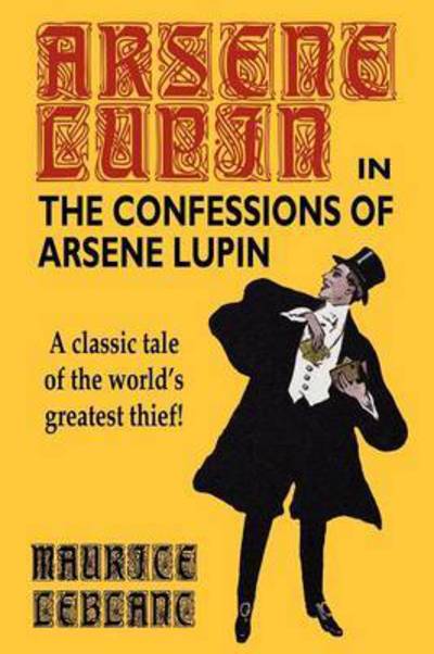 The Confessions of Arsene Lupin - Maurice LeBlanc - Books - Wildside Press - 9780809533596 - November 13, 2003