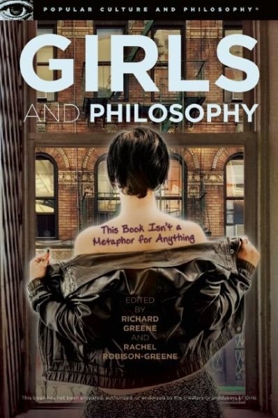 Girls and Philosophy: This Book Isn't a Metaphor for Anything - Popular Culture and Philosophy - Richard Greene - Livros - Cricket Books, a division of Carus Publi - 9780812698596 - 2015