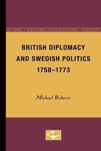 Cover for Michael Roberts · British Diplomacy and Swedish Politics, 1758-1773 - The Nordic Series (Paperback Bog) [Minnesota Archive Editions edition] (1980)