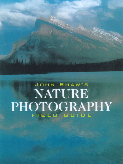 John Shaw's Nature Photography Field Guide - John Shaw - Books - Watson-Guptill Publications - 9780817440596 - October 1, 2001