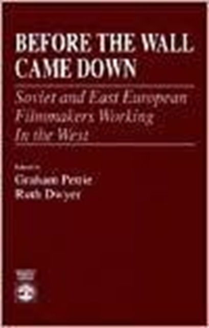 Before the Wall Came Down: Soviet and East European Film Makers Working in the West - Graham Petrie - Books - University Press of America - 9780819178596 - July 28, 1990