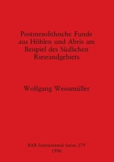 Cover for Wolfgang. Weismuller · Postmesolithische Funde aus Hoehlen und Abris am Beispiel des Suedlichen Riesrandgebiets (Taschenbuch) (1986)