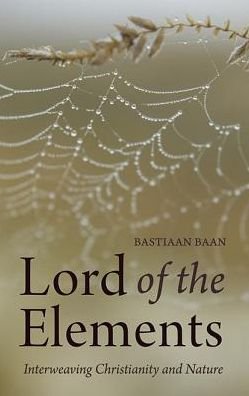 Cover for Bastiaan Baan · Lord of the Elements: Interweaving Christianity and Nature (Paperback Bog) (2013)