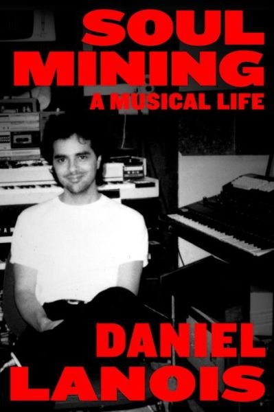 Cover for Daniel Lanois · Soul Mining (Paperback Book) (2011)