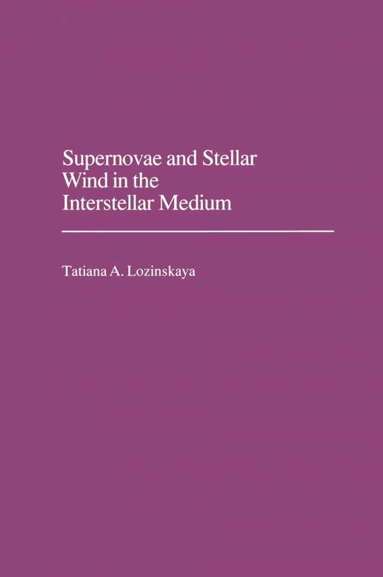 Supernovae and Stellar Wind - Aip Translation S. - T.a. Lozinskaya - Books - American Institute of Physics - 9780883186596 - November 1, 1991