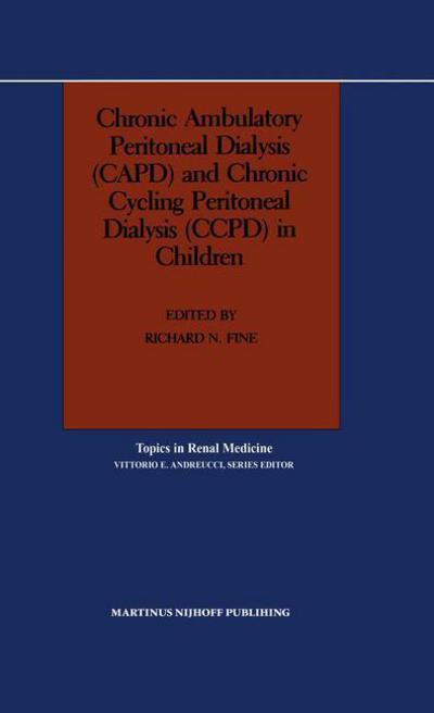 Cover for Richard N Fine · Chronic Ambulatory Peritoneal Dialysis (Capd) and Chronic Cycling Peritoneal Dialysis (Ccpd) in Children - Topics in Renal Medicine (Hardcover Book) (1987)