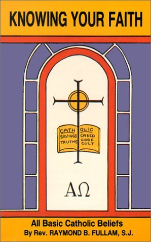 Cover for Raymond B. Fullam · Knowing Your Faith: All Basic Catholic Beliefs (Taschenbuch) (1985)