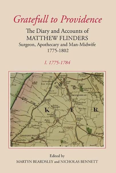 Cover for Martyn Beardsley · `Gratefull to Providence': The Diary and Accounts of Matthew Flinders, Surgeon, Apothecary and Man-Midwife, 1775-1802: Volume I: 1775-1784 - Publications of the Lincoln Record Society (Innbunden bok) (2007)