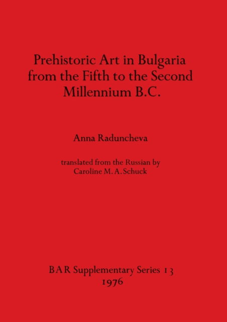 Cover for Ana Raduncheva · Prehistoric art in Bulgaria from the fifth to the second millennium B.C. (N/A) (1976)