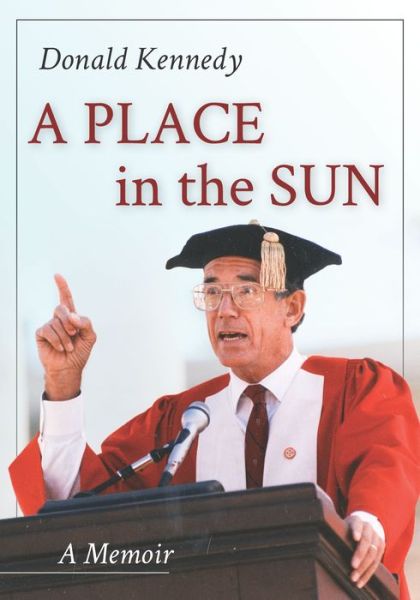 Cover for Kennedy, Donald, PhD · A Place in the Sun: A Memoir (Hardcover Book) (2018)