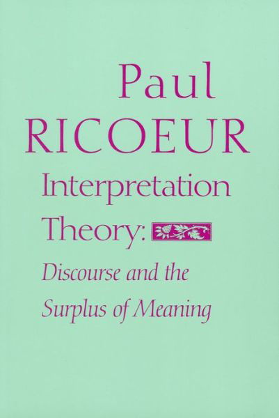 Interpretation Theory: Discourse and the Surplus of Meaning - Paul Ricoeur - Kirjat - Texas Christian University Press,U.S. - 9780912646596 - 1976