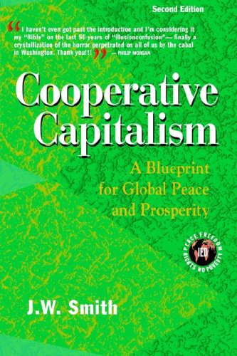 Cooperative Capitalism: a Blueprint for Global Peace and Prosperity, 2nd Edition, Pbk - J.w. Smith - Books - Institute for Economic Democracy - 9780975355596 - May 30, 2005