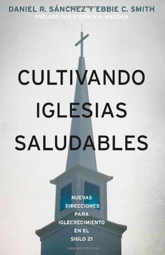 Cover for Ebbie C. Smith · Cultivando Iglesias Saludables:: Nuevas Direcciones Para El Crecimiento De La Iglesia en El Siglo 21 (Pocketbok) [Spanish edition] (2010)