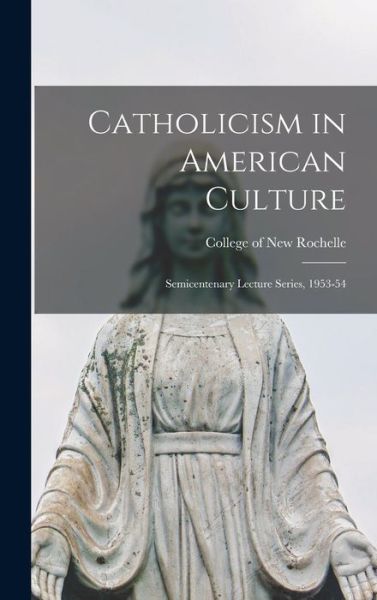 Cover for College of New Rochelle · Catholicism in American Culture (Hardcover Book) (2021)