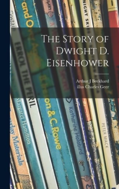 Cover for Arthur J Beckhard · The Story of Dwight D. Eisenhower (Hardcover Book) (2021)