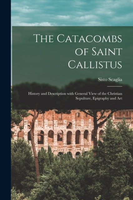 Cover for Sisto Scaglia · The Catacombs of Saint Callistus (Paperback Book) (2021)
