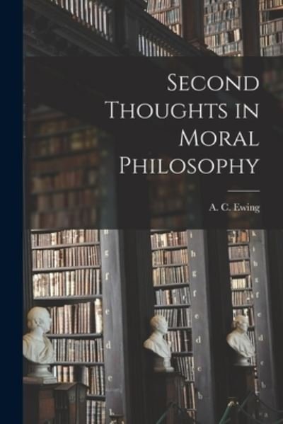 Cover for A C (Alfred Cyril) 1899- Ewing · Second Thoughts in Moral Philosophy (Paperback Book) (2021)