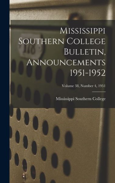 Cover for Mississippi Southern College · Mississippi Southern College Bulletin, Announcements 1951-1952; Volume 38, Number 4, 1951 (Hardcover Book) (2021)