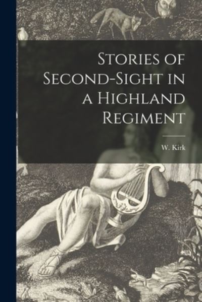 Cover for W (William) Kirk · Stories of Second-sight in a Highland Regiment (Pocketbok) (2021)