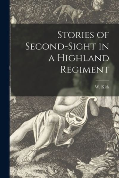Cover for W (William) Kirk · Stories of Second-sight in a Highland Regiment (Paperback Bog) (2021)