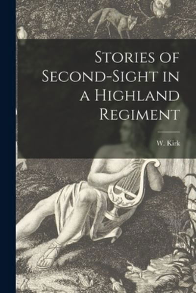 Cover for W (William) Kirk · Stories of Second-sight in a Highland Regiment (Paperback Book) (2021)