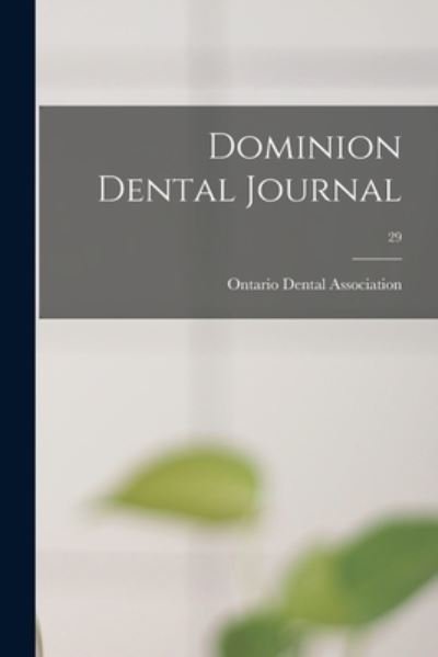 Dominion Dental Journal; 29 - Ontario Dental Association - Libros - Legare Street Press - 9781014615596 - 9 de septiembre de 2021