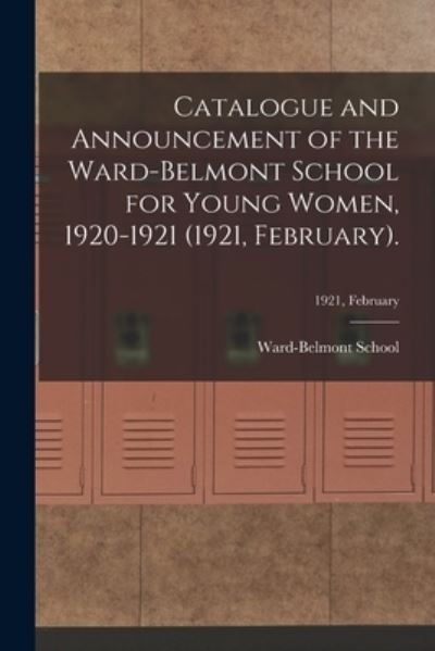 Cover for Ward-Belmont School (1913-1951) · Catalogue and Announcement of the Ward-Belmont School for Young Women, 1920-1921 (1921, February).; 1921, February (Paperback Book) (2021)