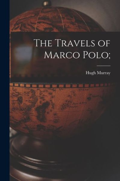 Cover for Hugh Murray · Travels of Marco Polo; (Book) (2022)