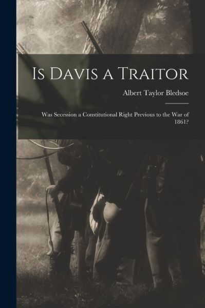 Cover for Albert Taylor Bledsoe · Is Davis a Traitor (Book) (2022)