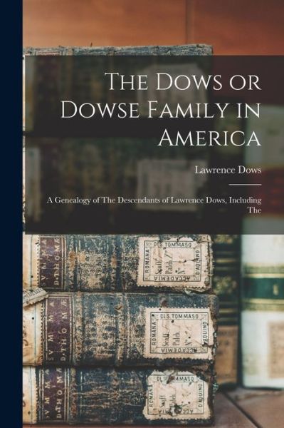 Cover for Lawrence Dows · Dows or Dowse Family in America (Book) (2022)