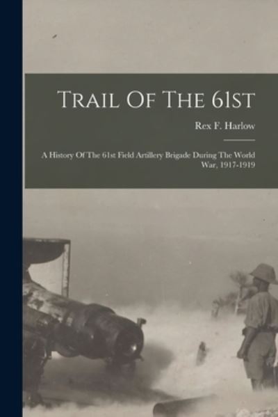 Cover for Rex F. Harlow · Trail of The 61st (Book) (2022)