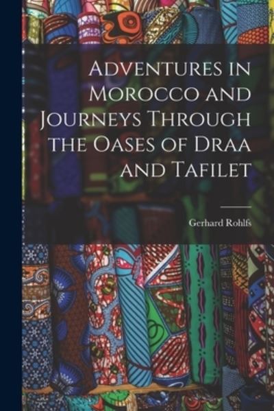 Cover for Gerhard Rohlfs · Adventures in Morocco and Journeys Through the Oases of Draa and Tafilet (Book) (2022)