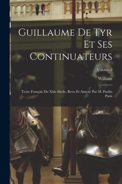 Cover for William · Guillaume de Tyr et Ses Continuateurs (Bok) (2022)