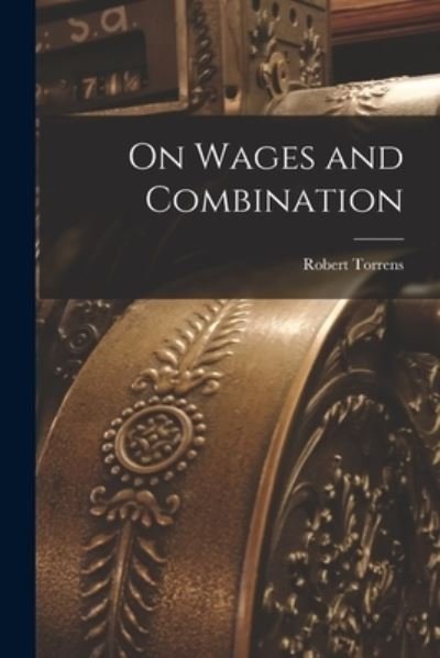 Cover for Robert Torrens · On Wages and Combination (Book) (2022)