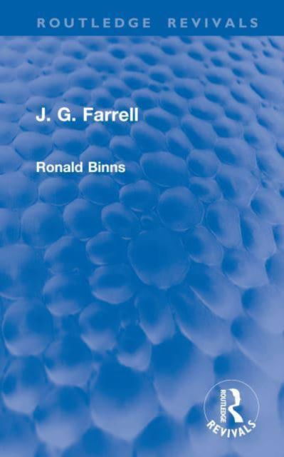 Ronald Binns · J. G. Farrell - Routledge Revivals (Hardcover Book) (2024)