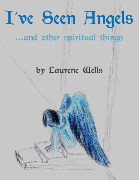 Cover for Rivan Wells · I've Seen Angels (Paperback Book) (2019)