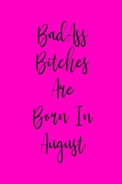 Badass Bitches Are Born In August - Bab Journals - Bøger - Independently Published - 9781081411596 - 19. juli 2019
