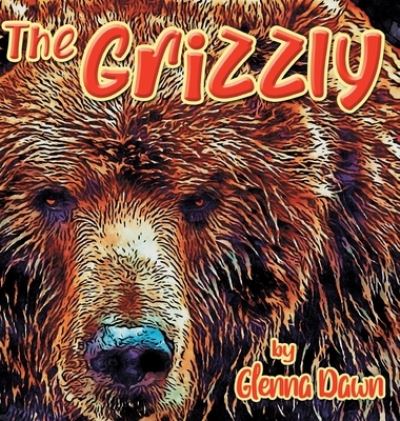 Cover for Glenna Dawn · The Grizzly (Hardcover Book) (2022)