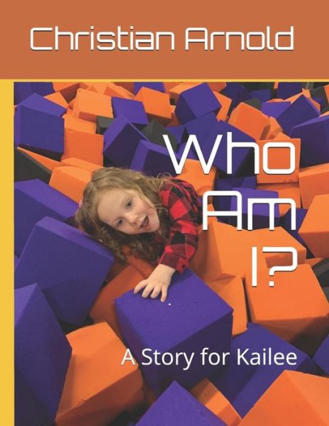 Who Am I? - Christian Arnold - Kirjat - Independently Published - 9781091395596 - sunnuntai 24. maaliskuuta 2019