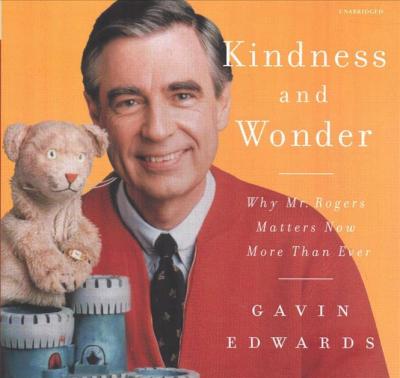 Cover for Gavin Edwards · Kindness and Wonder : Why Mr. Rogers Matters Now More Than Ever (CD) (2019)