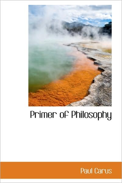 Cover for Paul Carus · Primer of Philosophy (Hardcover Book) (2009)