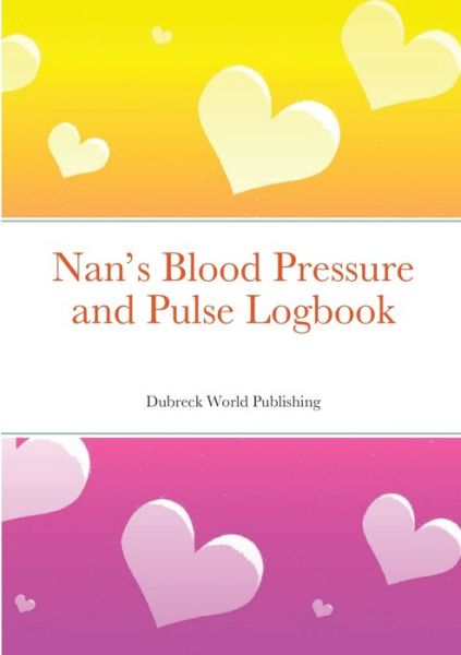 Cover for Dubreck World Publishing · Nan's Blood Pressure and Pulse Logbook (Book) (2021)