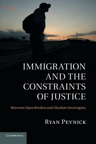 Cover for Pevnick, Ryan (New York University) · Immigration and the Constraints of Justice: Between Open Borders and Absolute Sovereignty (Paperback Book) (2014)
