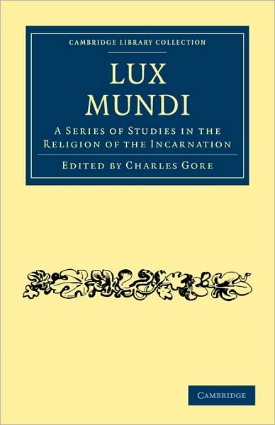 Cover for Charles Gore · Lux Mundi: A Series of Studies in the Religion of the Incarnation - Cambridge Library Collection - Science and Religion (Paperback Book) (2009)