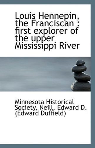 Cover for Minnesota Historical Society · Louis Hennepin, the Franciscan: First Explorer of the Upper Mississippi River (Paperback Book) (2009)