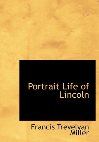 Cover for Francis Trevelyan Miller · Portrait Life of Lincoln (Hardcover Book) (2009)